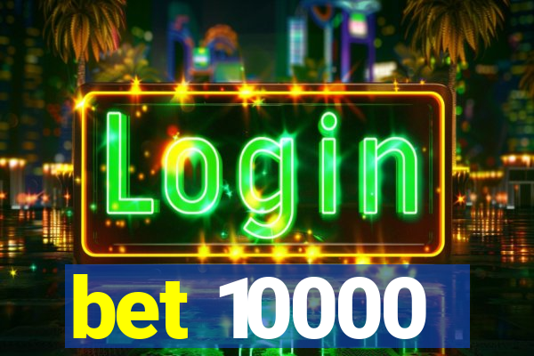 bet 10000